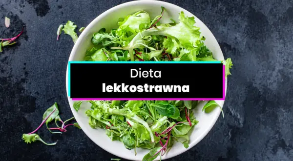 Dieta lekkostrawna: Co jeść? Odzyskaj komfort trawienia!