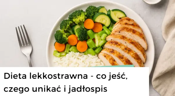 Co jeść, by czuć się lekko? Dieta lekkostrawna krok po kroku