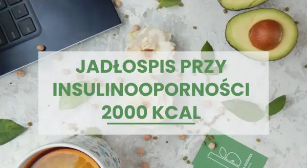 Dieta na insulinooporność: 5 zasad i jadłospis. Odzyskaj kontrolę!